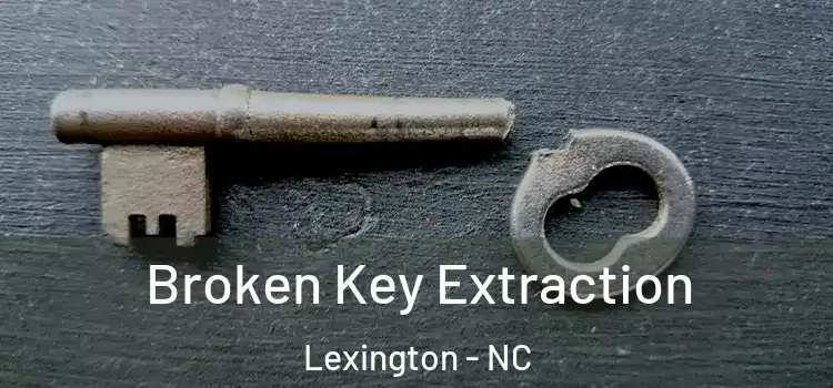 Broken Key Extraction Lexington - NC