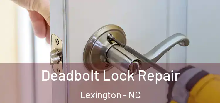  Deadbolt Lock Repair Lexington - NC