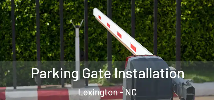 Parking Gate Installation Lexington - NC